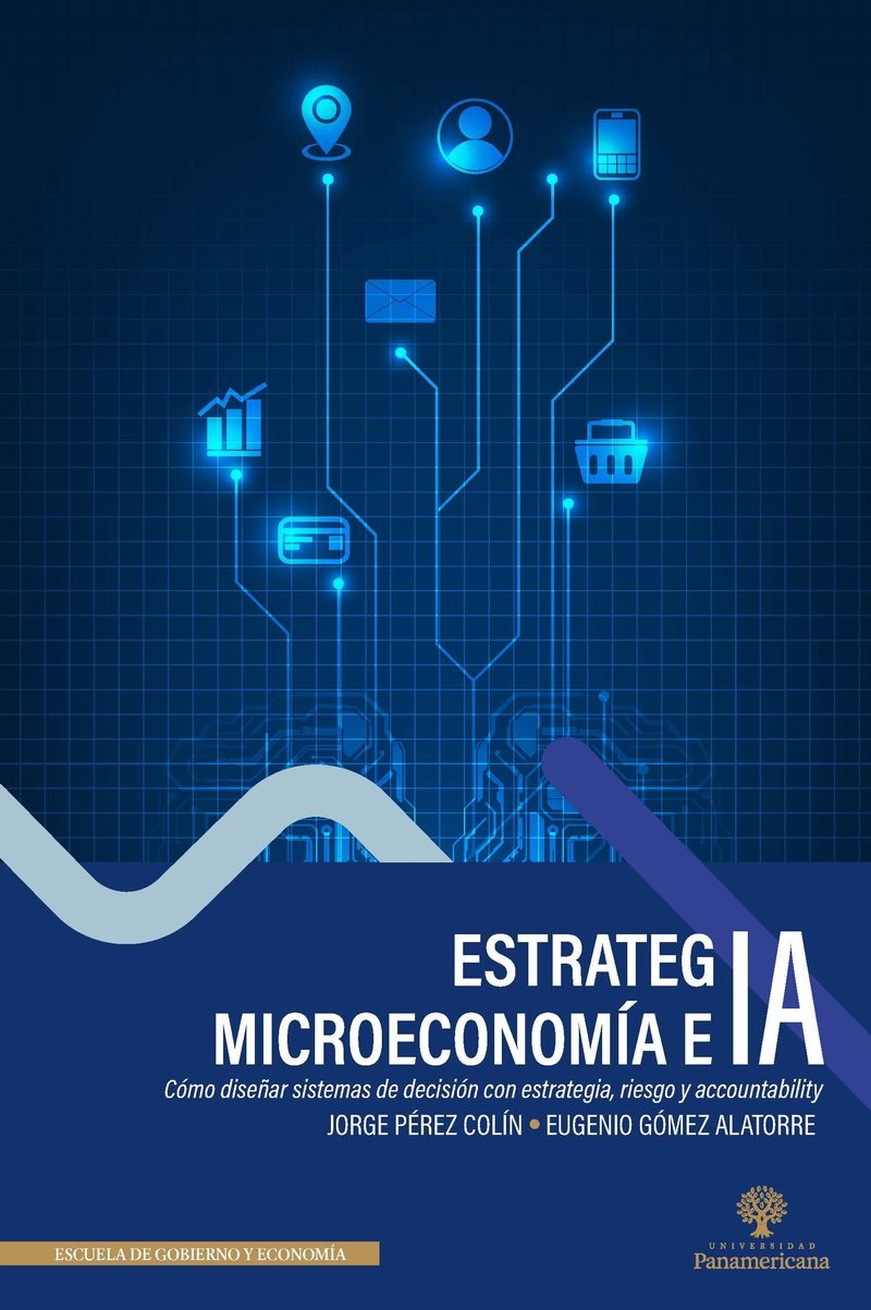 Portada del libro Estrategia, microeconomía e IA, de Jorge Pérez Colín y Eugenio Gómez Alatorre, Universidad Panamericana